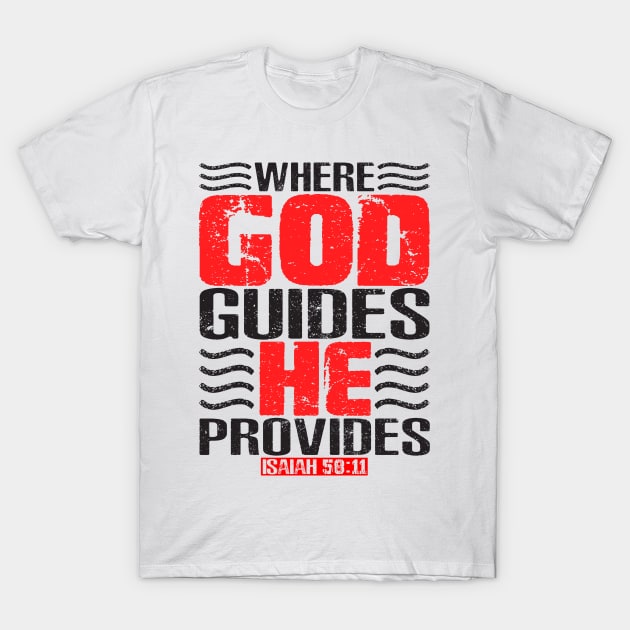 Where God Guides He Provides. Isaiah 58:11 T-Shirt by Plushism